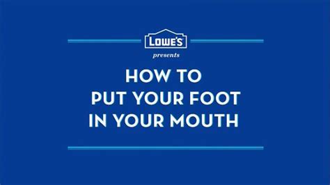 Lowes TV commercial - How to Put Your Foot in Your Mouth