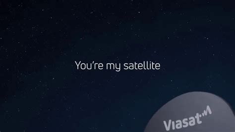 Viasat TV Spot, 'You're My Satellite'